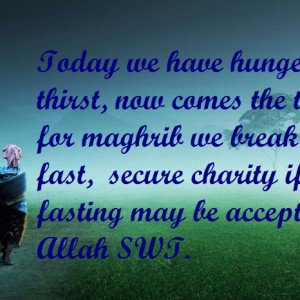 Today we have hunger and thirst, now comes the time for maghrib we break the fast, secure charity iftar fasting may be accepted by Allah SWT- Ucapan Selamat Berbuka Puasa Dalam Bahasa Inggris