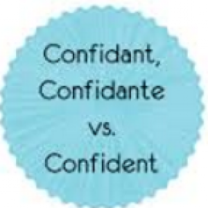 The Differences between Confidant, Confidante and Confident